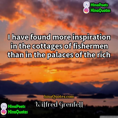 Wilfred Grenfell Quotes | I have found more inspiration in the